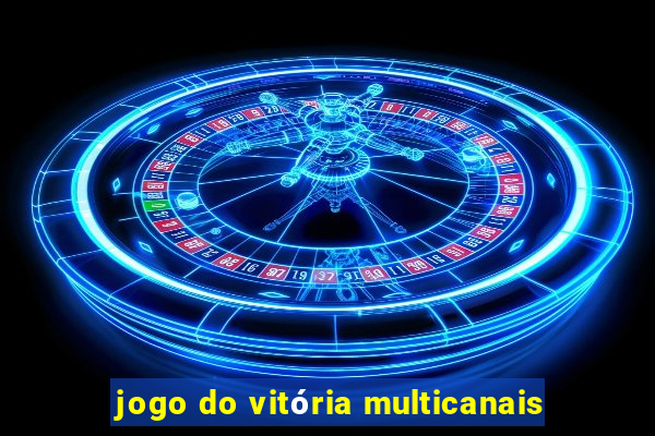 jogo do vitória multicanais